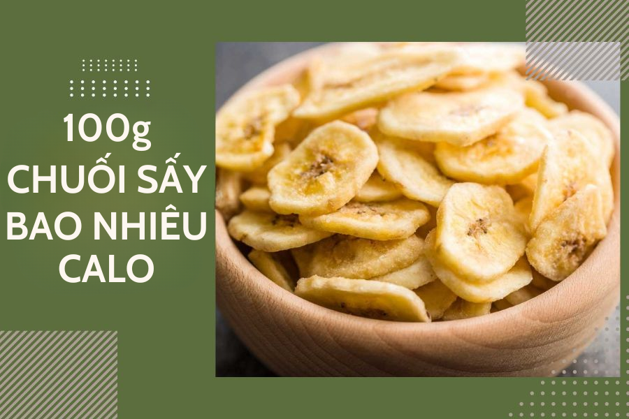 100g chuối sấy bao nhiêu calo