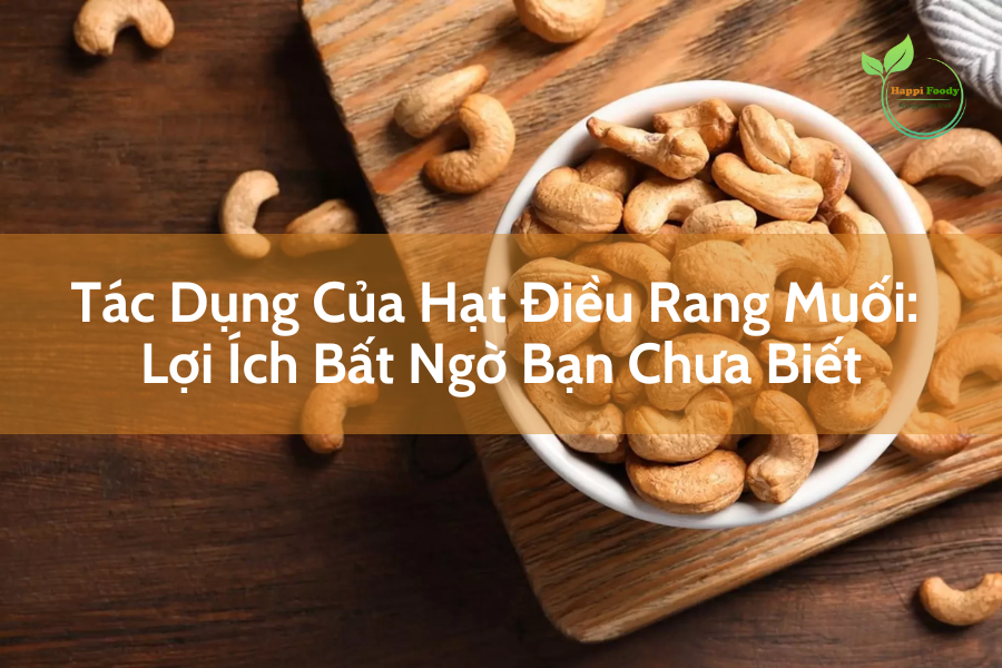 Tác Dụng Của Hạt Điều Rang Muối