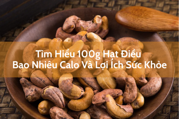 100g hat dieu bao nhieu calo