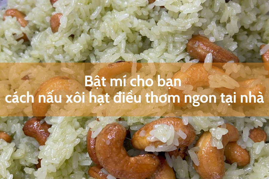 cách nấu xôi hạt điều thơm ngon tại nhà